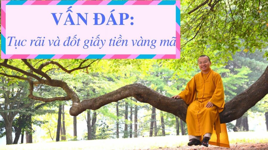 Vấn đáp: Lễ tống táng, tục rãi – đốt giấy tiền vàng mã – Thích Nhật Từ