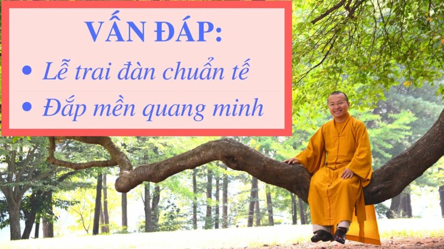 Vấn đáp: Lễ trai đàn chuẩn tế, mền quang minh – Thích Nhật Từ