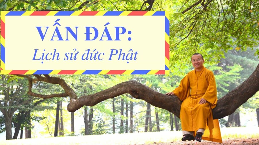 Vấn đáp: Lịch sử đức Phật – Thích Nhật Từ