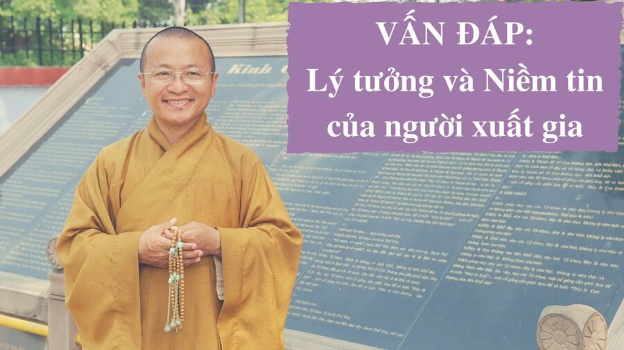 Vấn đáp: Lý tưởng và niềm tin của người xuất gia – Thích Nhật Từ