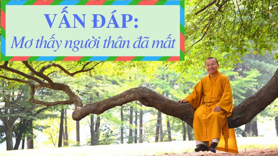 Vấn đáp: Mơ thấy người thân đã mất – Thích Nhật Từ