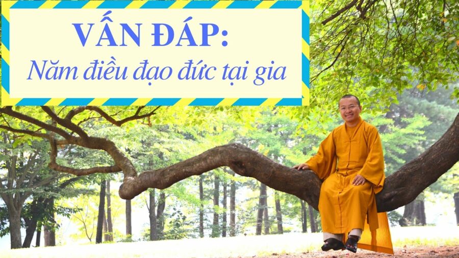 Vấn đáp: Năm điều đạo đức tại gia – Thích Nhật Từ