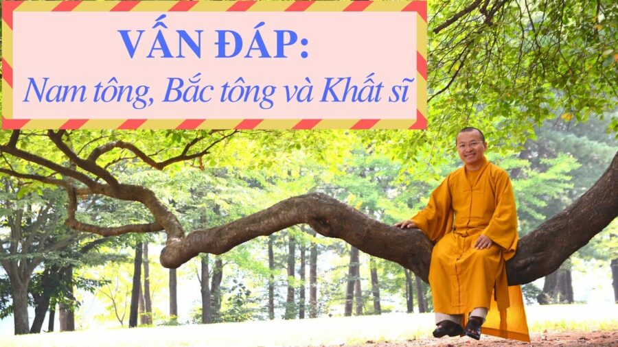 Vấn đáp: Nam tông, Bắc tông và Khất sĩ – Thích Nhật Từ