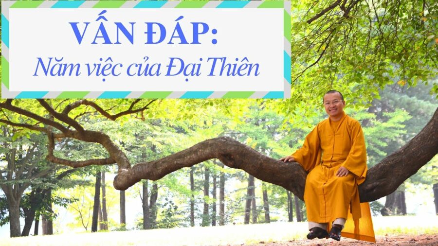 Vấn đáp: Năm việc của Đại Thiên – Thích Nhật Từ