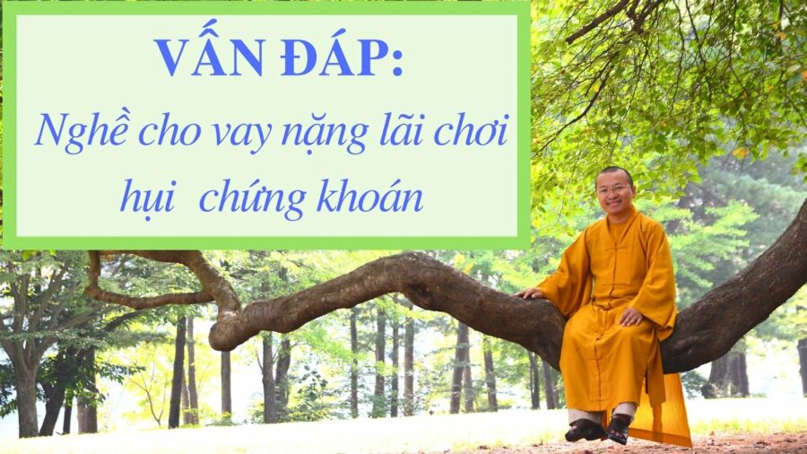 Vấn đáp: Nghề cho vay nặng lãi, hụi , chứng khoán – Thích Nhật Từ