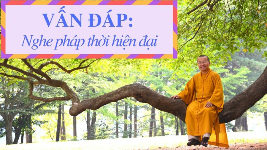 Vấn đáp: Nghe pháp thời hiện đại – Thích Nhật Từ