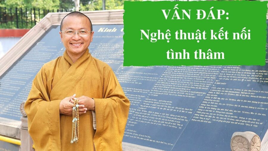 Vấn đáp: Nghệ thuật kết nối tình thâm – Thích Nhật Từ