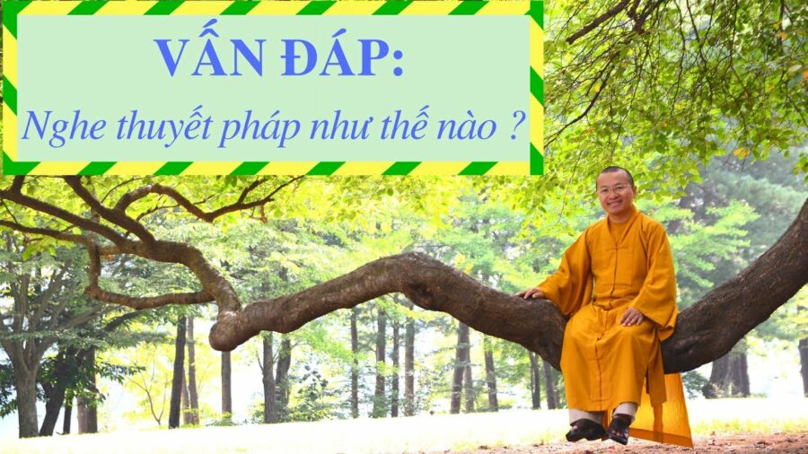 Vấn đáp: Nghe thuyết pháp – Thích Nhật Từ