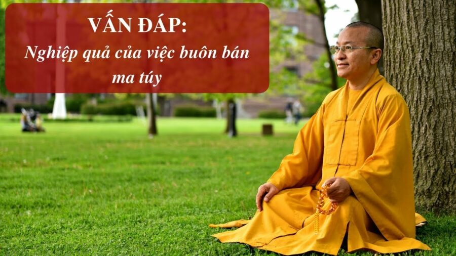 Vấn đáp: Nghiệp quả buôn bán ma túy – Thích Nhật Từ