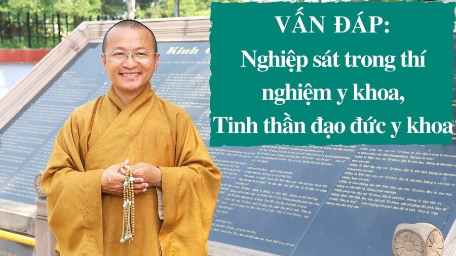 Vấn đáp: Nghiệp sát trong thí nghiệm y khoa, tinh thần đạo đức y khoa – Thích Nhật Từ