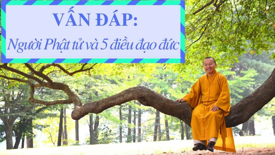Vấn đáp: Người Phật tử và 5 điều đạo đức – Thích Nhật Từ