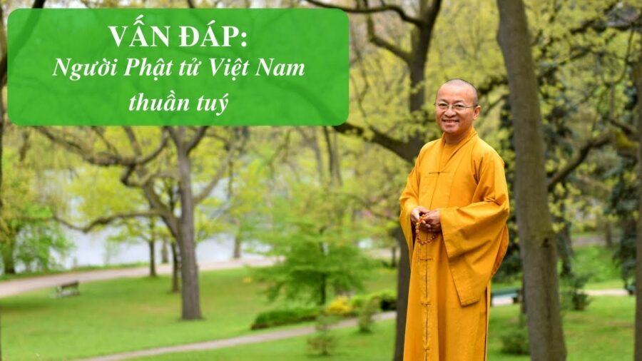 Vấn đáp: Người Phật tử Việt Nam thuần tuý – Thích Nhật Từ