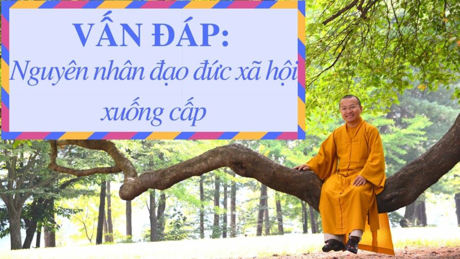 Vấn đáp: Nguyên nhân đạo đức xã hội xuống cấp – Thích Nhật Từ
