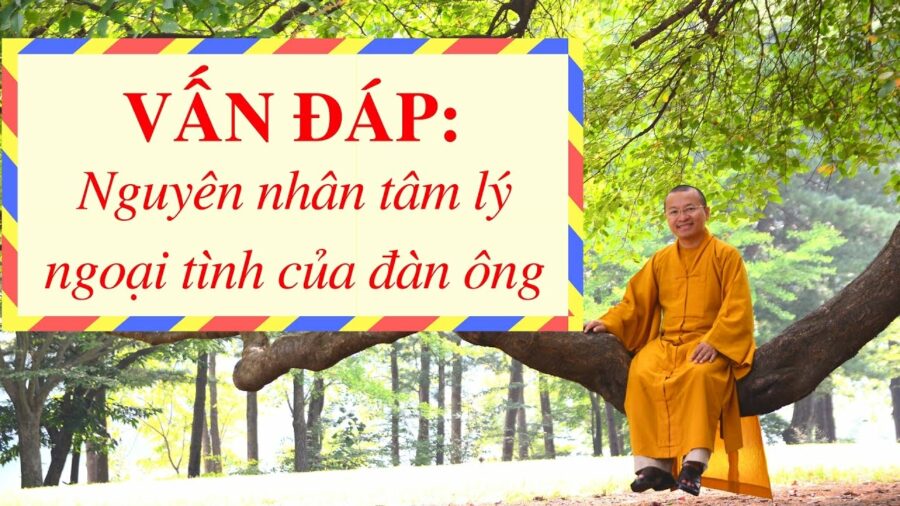 Vấn đáp: Nguyên nhân tâm lý ngoại tình của đàn ông – Thích Nhật Từ
