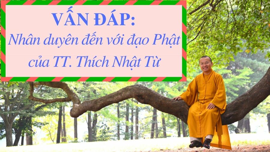 Vấn đáp: Nhân duyên đến với đạo Phật của Thích Nhật Từ – Thích Nhật Từ