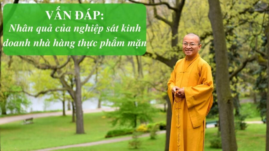 Vấn đáp: Nhân quả nghiệp sát kinh doanh nhà hàng thực phẩm mặn – Thích Nhật Từ