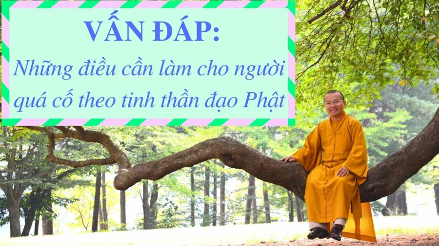 Vấn đáp: Những điều cần làm cho người quá cố theo tin thần đạo Phật – Thích Nhật Từ