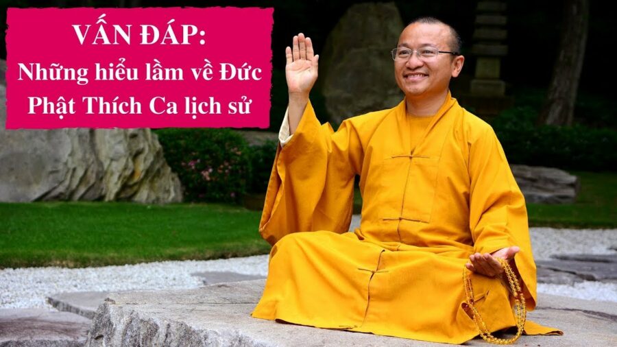 Vấn đáp: Những hiểu lầm về Đức Phật Thích Ca lịch sử – Thích Nhật Từ