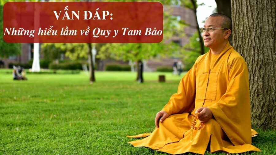 Vấn đáp: Những hiểu lầm về Quy y Tam Bảo – Thích Nhật Từ