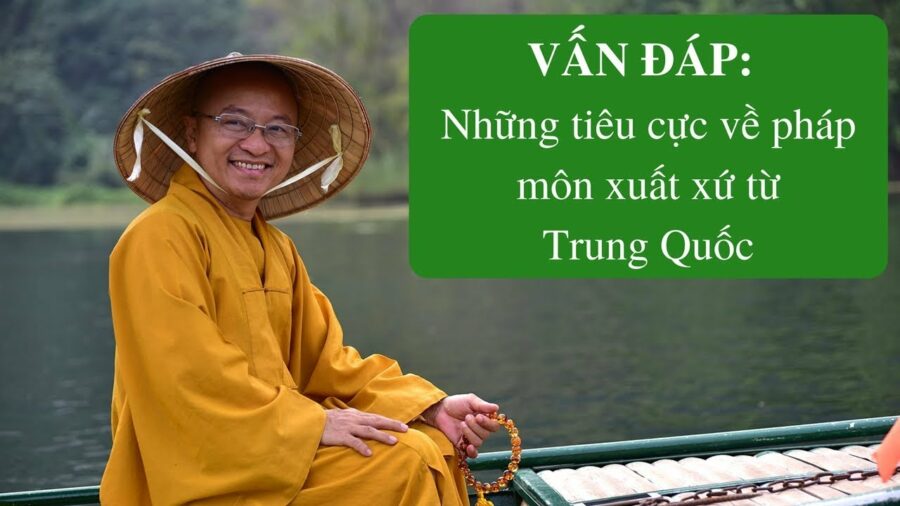 Vấn đáp: Những tiêu cực về pháp môn xuất xứ từ Trung Quốc – Thích Nhật Từ