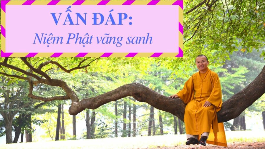 Vấn đáp: Niệm Phật vãng sanh – Thích Nhật Từ