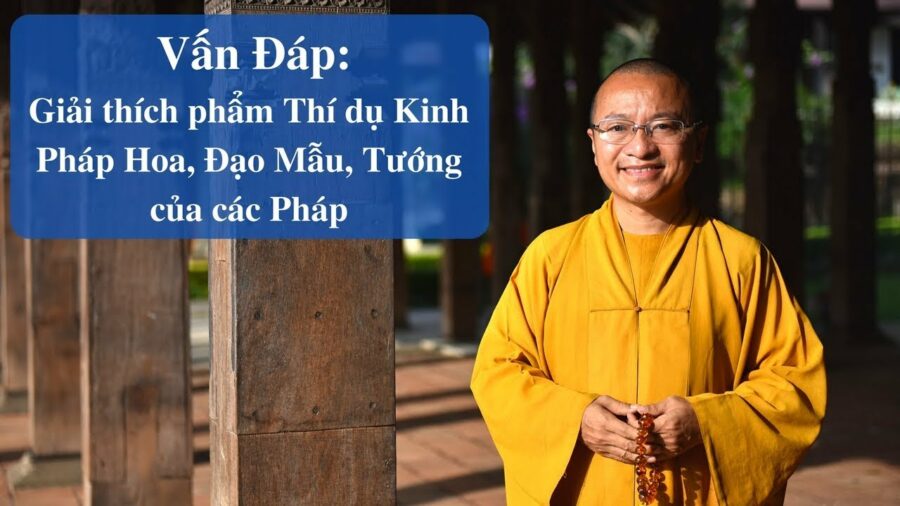 Vấn đáp: Phẩm Thí dụ Kinh Pháp Hoa, Đạo Mẫu, Tướng của các Pháp – Thích Nhật Từ