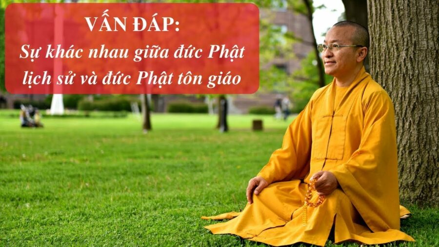 Vấn đáp: Phân biệt đức Phật lịch sử và đức Phật tôn giáo – Thích Nhật Từ