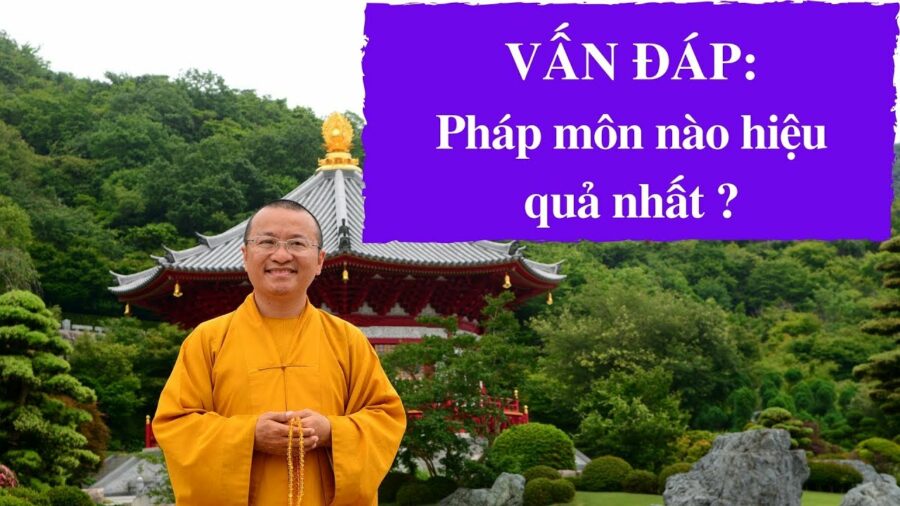 Vấn đáp: Pháp môn nào hiệu quả nhất – Thích Nhật Từ