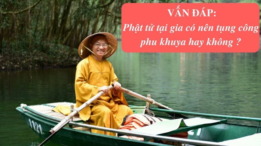 Vấn đáp: Phật tử có nên tụng công phu khuya – Thích Nhật Từ