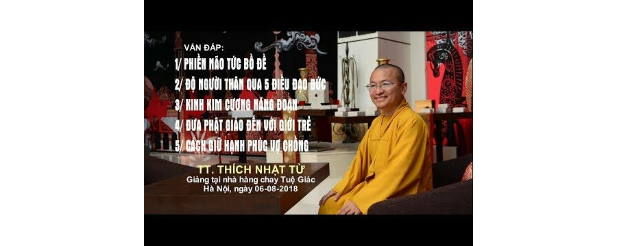Vấn Đáp: Phiền Não Tức Bồ Đề – Độ Người Thân Qua 5 Điều Đạo Đức – Thích Nhật Từ