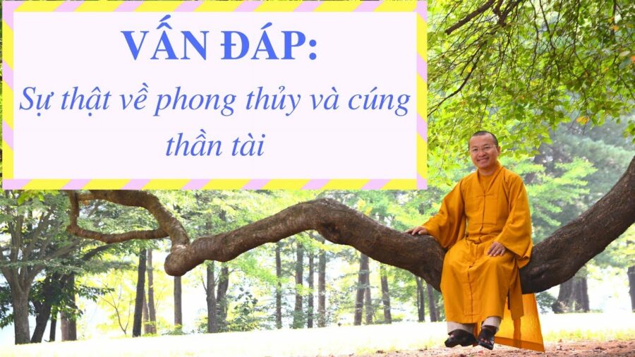 Vấn đáp: Phong thủy, cúng thần tài – Thích Nhật Từ