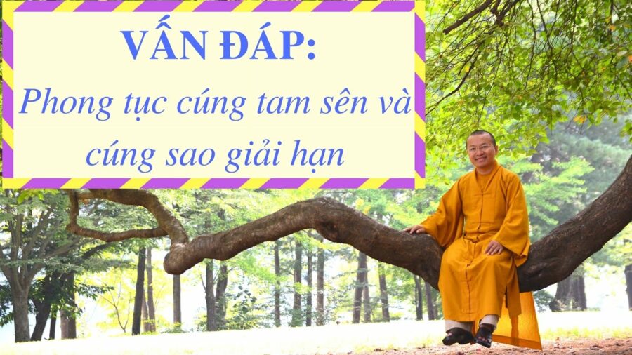 Vấn đáp: Phong tục cúng tam sên, cúng sao – Thích Nhật Từ