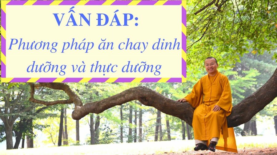 Vấn đáp: Phương pháp ăn chay dinh dưỡng, thực dưỡng – Thích Nhật Từ