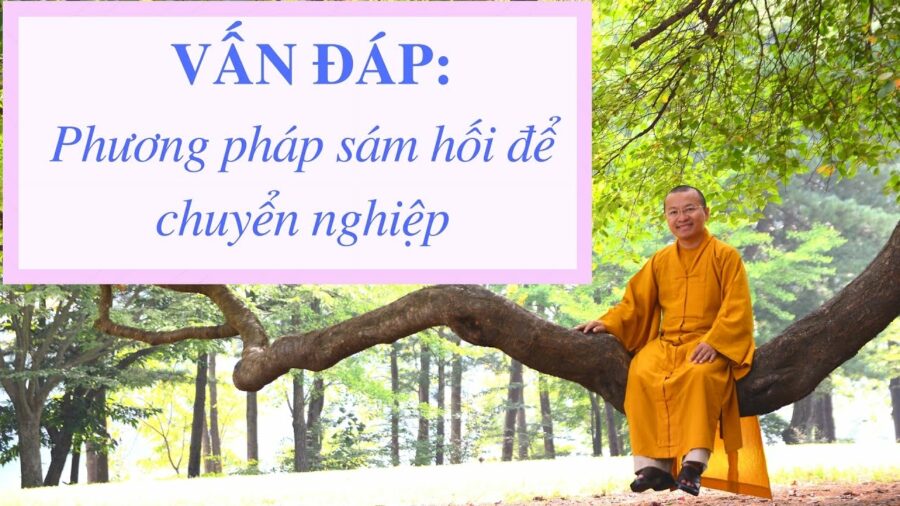 Vấn đáp: Phương pháp cách sám hối, chuyển nghiệp – Thích Nhật Từ