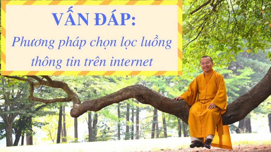 Vấn đáp: Phương pháp chọn lọc luồng thông tin trên internet – Thích Nhật Từ