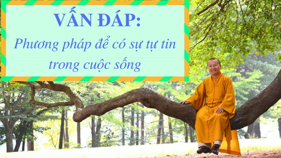 Vấn đáp: Phương pháp để có sự tự tin trong cuộc sống – Thích Nhật Từ