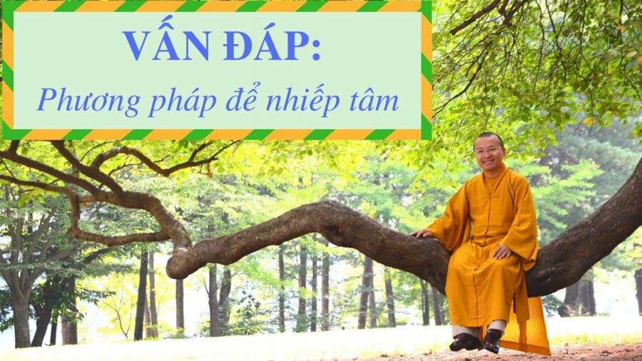Vấn đáp: Phương pháp để nhiếp tâm -Thích Nhật Từ