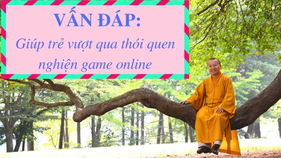 Vấn đáp: Phương pháp giúp trẻ vượt qua thói quen nghiện game online (trò chơi trực tuyến)