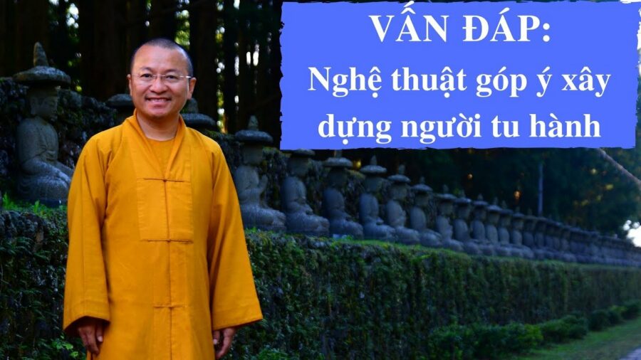 Vấn đáp: Phương pháp gớp ý xây dựng – Thích Nhật Từ