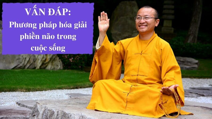 Vấn đáp: Phương pháp hóa giải phiền não trong cuộc sống – Thích Nhật Từ