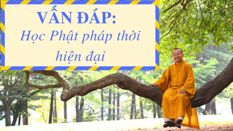 Vấn đáp: Phương pháp học Phật pháp thời hiện đại – Thích Nhật Từ