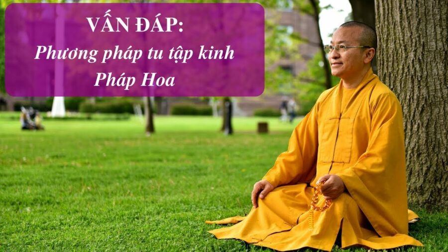 Vấn đáp: Phương pháp tu tập kinh Pháp Hoa – Thích Nhật Từ