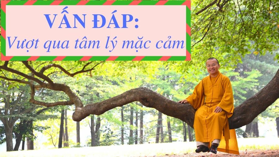 Vấn đáp: Phương pháp vượt qua tâm lý mặc cảm – Thích Nhật Từ