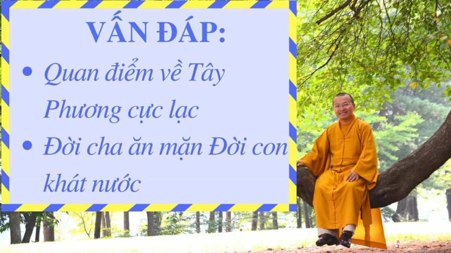 Vấn đáp: Quan điểm về “Tây Phương cực lạc” và “Đời cha ăn mặn-đời con khát nước – Thích Nhật Từ