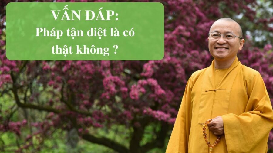 Vấn đáp: Quan niệm “Pháp tận diệt” – Thích Nhật Từ
