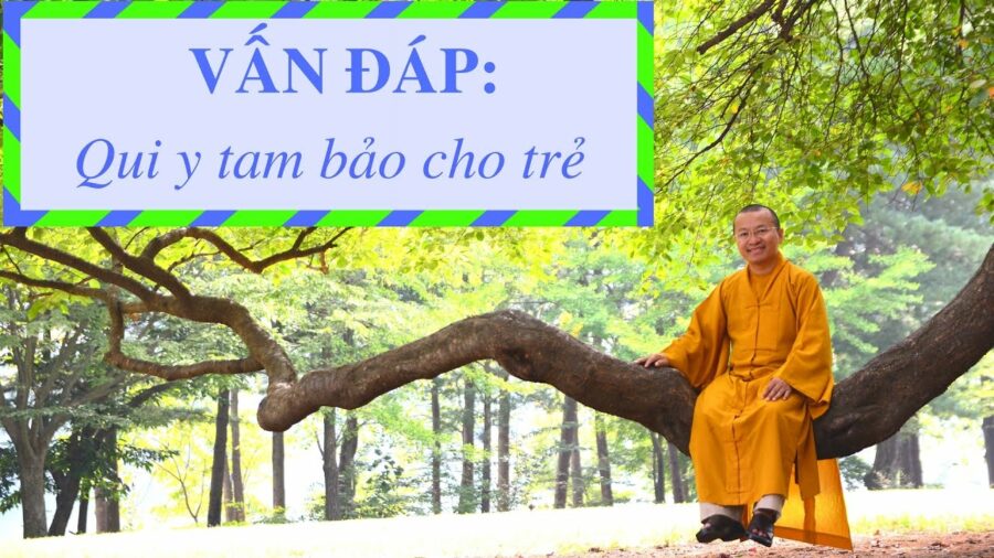 Vấn đáp: Qui y tam bảo cho trẻ – Thích Nhật Từ