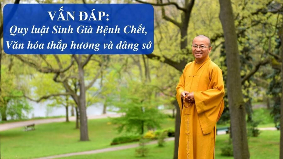 Vấn đáp: Quy luật Sinh-Lão-Bệnh-Chết, văn hóa thắp hương và dâng sớ – Thích Nhật Từ