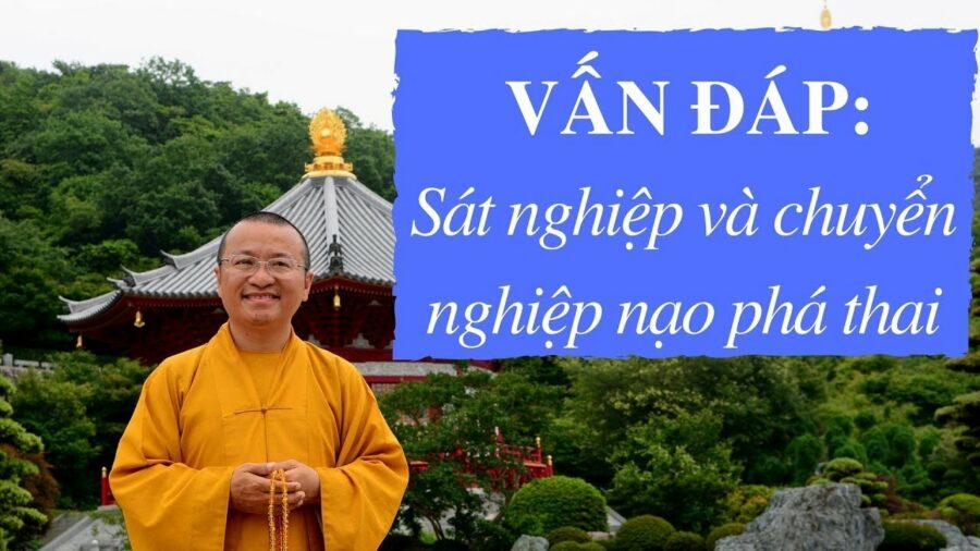 Vấn đáp: Sát nghiệp và chuyển nghiệp nạo phá thai – Thích Nhật Từ