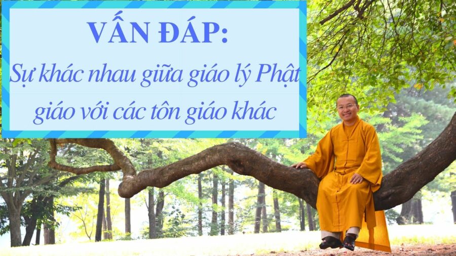 Vấn đáp: So sánh giáo lý Phật giáo với các tôn giáo khác – Thích Nhật Từ