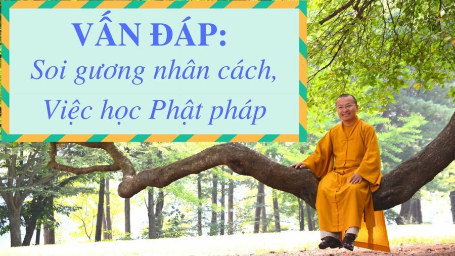 Vấn đáp: Soi gương nhân cách, việc học Phật pháp – Thích Nhật Từ